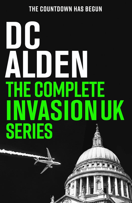 THE COMPLETE INVASION UK SERIES - Over 1700 pages of visceral action, suspense, and gut - wrenching drama! - Author DC Alden
